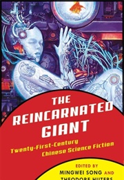 The Reincarnated Giant: An Anthology of Twenty-First-Century Chinese Science Fiction (Mingwei Song, Theodore Huters)