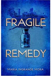 Fragile Remedy (Maria Ingrande Mora)