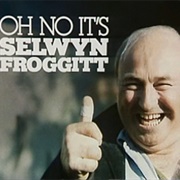 Oh No, It&#39;s Selwyn Froggitt