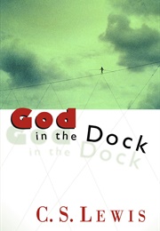 God in the Dock: Essays on Theology and Ethics (C. S. Lewis)