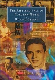 The Rise and Fall of Popular Music (Donald Clarke)