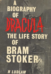 A Biography of Dracula: The Life Story of Bram Stoker (Harry Ludlam)