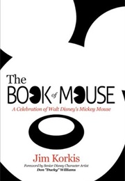 The Book of Mouse: A Celebration of Walt Disney&#39;s Mickey Mouse (Jim Korkis)