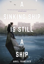 A Sinking Ship Is Still a Ship (Ariel Francisco)