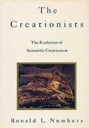 The Creationists: The Evolution of Scientific Creationism (Ronald L. Numbers)