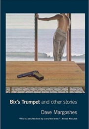 Bix&#39;s Trumpet and Other Stories (Dave Margoshes)