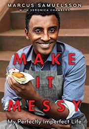 Make It Messy: My Perfectly Imperfect Life (Marcus Samuelsson)