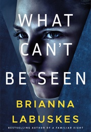 What Can&#39;t Be Seen (Brianna Labuskes)