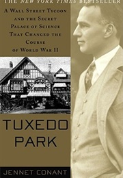 Tuxedo Park: A Wall Street Tycoon and the Secret Palace of Science That Changed the Course of World (Jennet Conant)