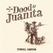 The Ballad of Dood &amp; Juanita (Sturgill Simpson, 2021)