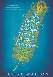 The Strange and Beautiful Sorrows of Ava Lavender (Leslye Walton)