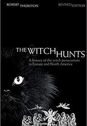 The Witch Hunts: A History of the Witch Persecutions in Europe and North America (Robert Thurston)