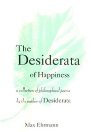 The Desiderata of Happiness: A Collection of Philosophical Poems (Max Ehrmann)