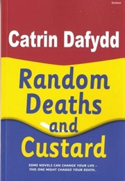 Random Deaths and Custard (Catrin Dafydd)