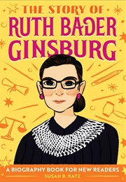 The Story of Ruth Bader Ginsburg: A Biography Book for New Readers (Susan B. Katz)