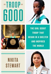 Troop 6000: The Girl Scout Troop That Began in a Shelter and Inspired the World (Nikita Stewart)