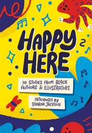 Happy Here: 10 Stories From Black British Authors &amp; Illustrators (Sharna Jackson (Author of Introduction))