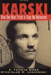 Karski: How One Man Tried to Stop the Holocaust (E Thomas Wood)