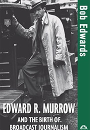 Edward R. Murrow and the Birth of Broadcast Journalism (Bob Edwards)