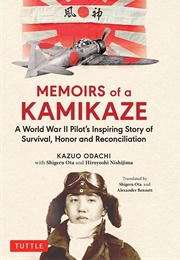 Memoirs of a Kamikaze: A World War II Pilot&#39;s Inspiring Story of Survival, Honor and Reconciliation (Kazuo Odachi)