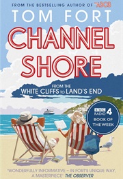 Channel Shore: From the White Cliffs to Land&#39;s End (Tom Fort)