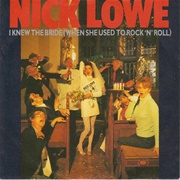 I Knew the Bride (When She Used to Rock and Roll) - Nick Lowe