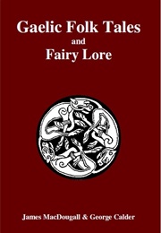 Folk Tales &amp; Fairy Lore in Gaelic &amp; English (Rev. James MacDougall &amp; George Calder)