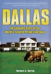 Dallas: The Complete Story of the World&#39;s Favorite Prime-Time Soap (Barbara A. Curran)