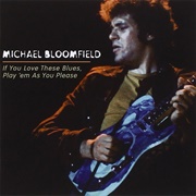 Michael Bloomfield If You Love These Blues Play Em as You Please