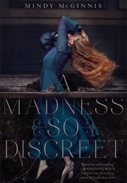 A Madness So Discreet (Mindy McGinnis)