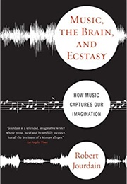 Music, the Brain, and Ecstasy (Robert Jourdain)