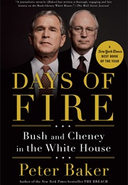 Days of Fire: Bush and Cheney in the White House (Peter Baker)