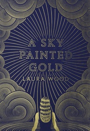 A Sky Painted Gold (Laura Wood)