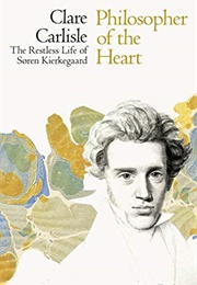 Philosopher of the Heart: The Restless Life of Søren Kierkegaard (Claire Carlisle)