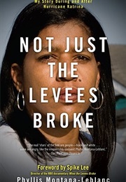 Not Just the Levees Broke: My Story During and After Hurricane Katrina (Phyllis Montana-Leblanc)