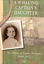 A Whaling Captain&#39;s Daughter: The Diary of Laura Jernegan, 1868-1871 (Jernegan, Laura)