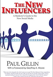 The New Influencers: A Marketer&#39;s Guide to the New Social Media (Paul Gillin)