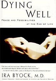 Dying Well: Peace and Possibilities at the End of Life (Ira Bycock)