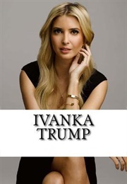 Ivanka Trump: A Biography (Megan Hailey)