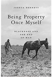 Being Property Once Myself: Blackness and the End of Man (Joshua Bennett)