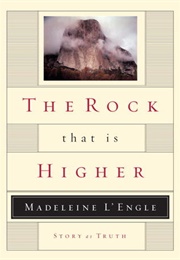 The Rock That Is Higher (Madeleine L&#39;engle)