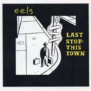 Last Stop: This Town - Eels