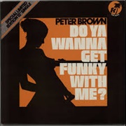 Do You Wanna Get Funky With Me? - Peter Brown