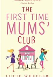 The First Time Mums&#39; Club (Lucie Wheeler)