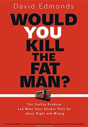 Would You Kill the Fat Man? (David Edmonds)