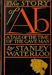 The Story of Ab: A Tale of the Time of the Cave Man (Stanley Waterloo)