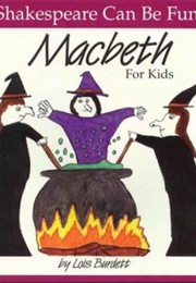 Shakespeare Can Be Fun!: MACBETH for Kids (Lois Burdett)