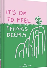 It&#39;s OK to Feel Things Deeply (Carrissa Potter)