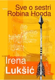 Sve O Sestri Robina Hooda (Irena Lukšić)