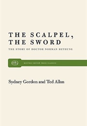 The Scalpel, the Sword: The Story of Dr. Norman Bethune (Sydney Gordon, Ted Allan)